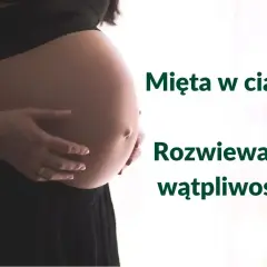 Brzuch kobiety w ciąży. Czy można pić miętę w ciąży? Rozwiewamy wątpliwości!